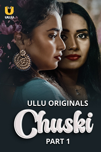 Chuski (2024) S01 Part 1 Hindi ULLU Originals Complete full movie download